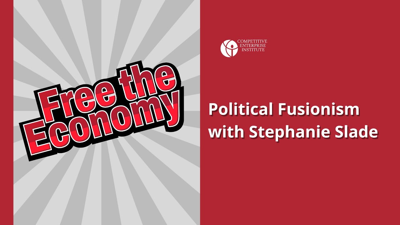 Free the Economy Podcast Episode 17: Political Fusionism with Stephanie Slade