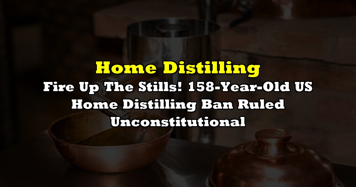 Fire Up The Stills! 158-Year-Old US Home Distilling Ban Ruled Unconstitutional | the deep dive