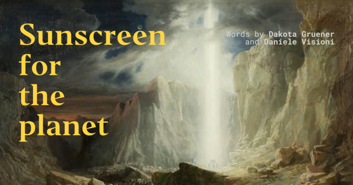 Sunscreen for the planet - Works in Progress Magazine