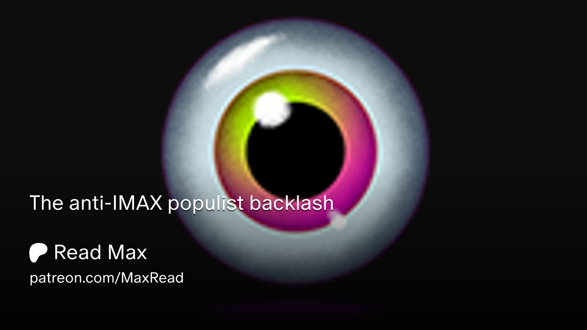 The anti-IMAX populist backlash | Read Max